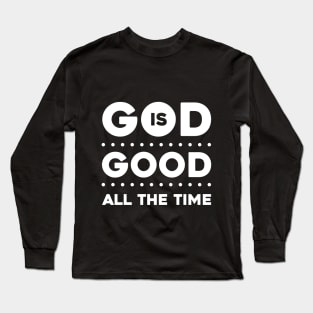 God Is Good All The Time Long Sleeve T-Shirt